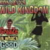 RON LEVY'S WILD KINGDOM: Greaze is what's good